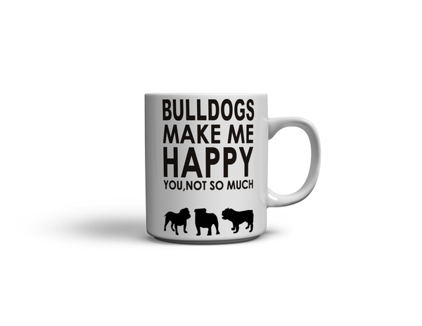 Bulldogs Make Me Happy - You, Not So Much Mug (FREE Shipping)