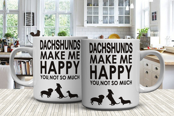 Dachshunds Make Me Happy You, Not So Much Mugs (FREE Shipping)
