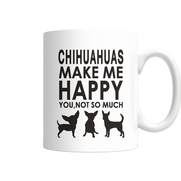 Chihuahuas Make Me Happy - You, Not So Much Mug Ingredients (FREE Shipping)