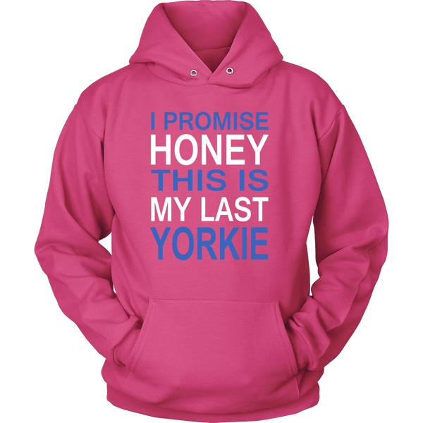 I Promise Honey This Is My Last Yorkie Hoodie