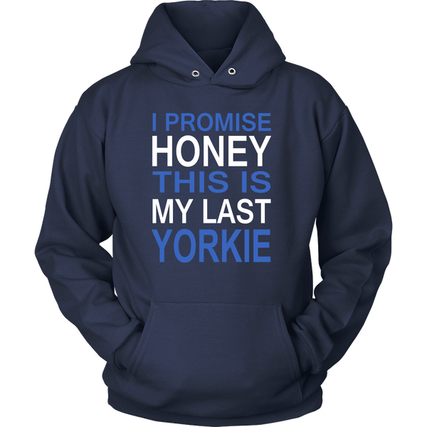 I Promise Honey This Is My Last Yorkie Hoodie