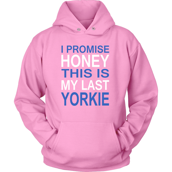 I Promise Honey This Is My Last Yorkie Hoodie