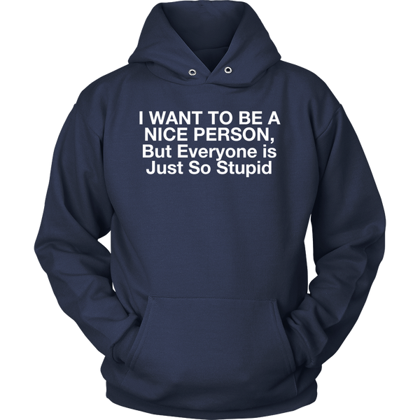 I Want To Be A Nice Person, But Everyone Is Just So Stupid