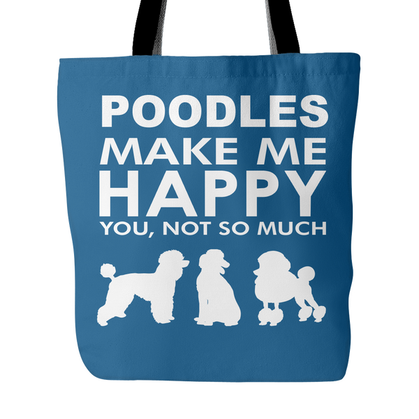 Poodles Make Me Happy - You, Not So Much - 18" Tote Bag