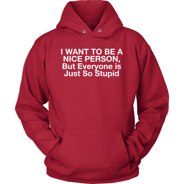 I Want To Be A Nice Person, But Everyone Is Just So Stupid