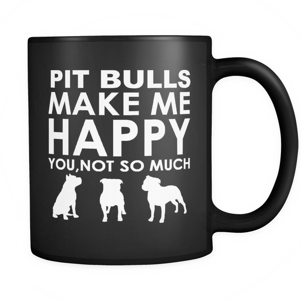Pit Bulls Make Me Happy You, Not So Much - Black 11oz Mug