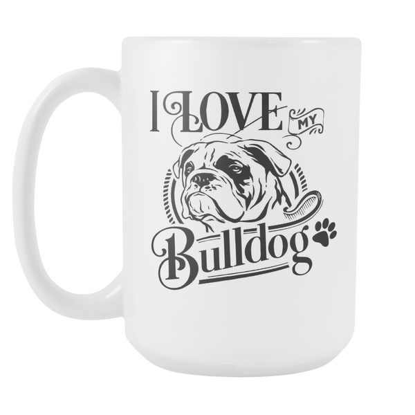 I Love My Bulldog 15oz White Cup