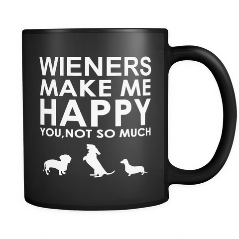 Wieners Make Me Happy  You, Not So Much - Black Mug