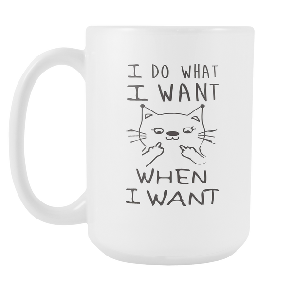 I Do What I Want - When I Want 15oz Coffee Mug