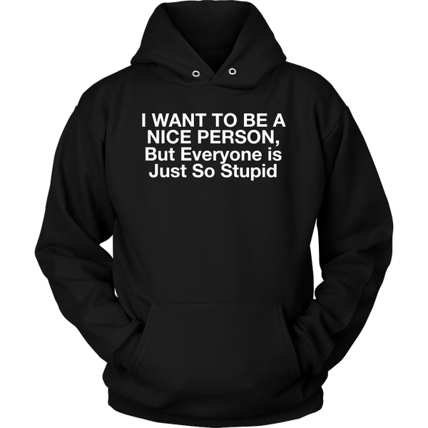 I Want To Be A Nice Person, But Everyone Is Just So Stupid