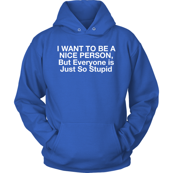 I Want To Be A Nice Person, But Everyone Is Just So Stupid
