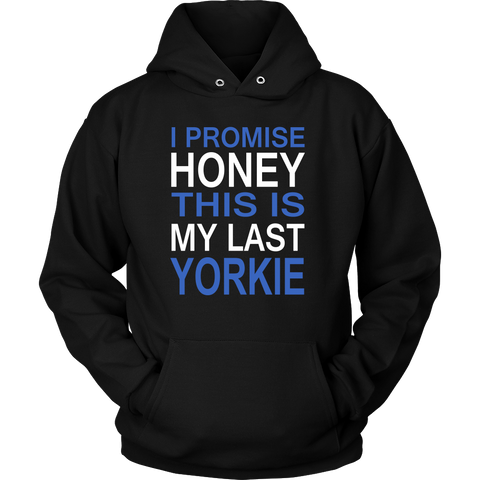 I Promise Honey This Is My Last Yorkie Hoodie