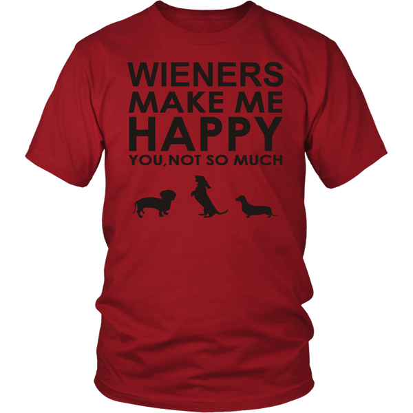 Wieners Make Me Happy - You, Not So Much! - FREE Shipping
