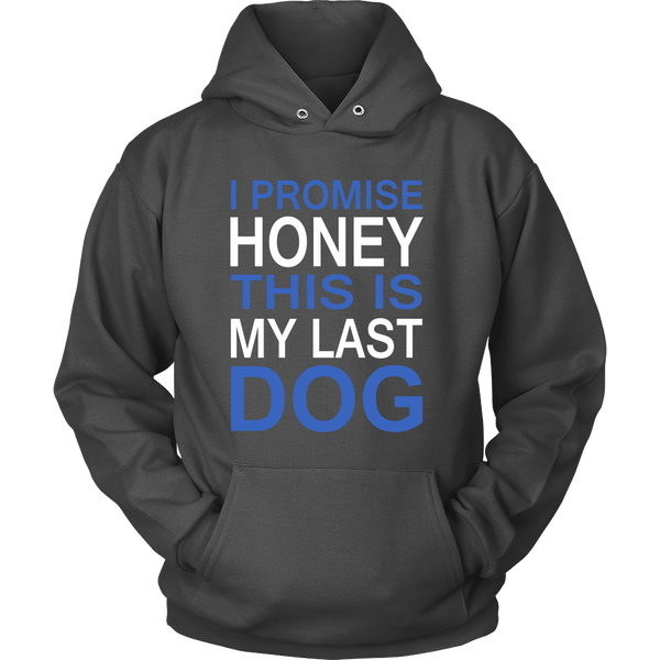 I Promise Honey This Is My Last Dog - Hoodie