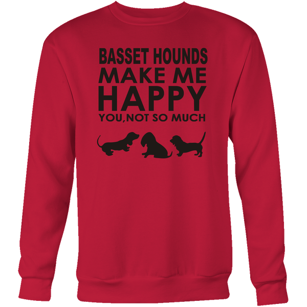 Basset Hounds Make Me Happy - You, Not So Much - Black Letter T-Shirt - Sweatshirt - Hoodie