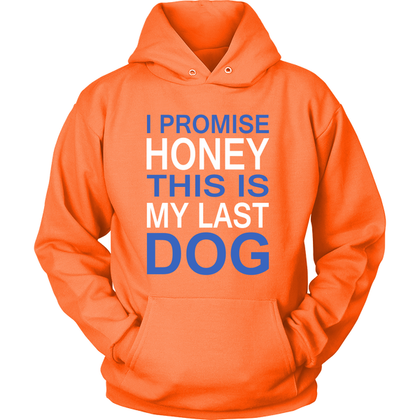 I Promise Honey This Is My Last Dog - Hoodie