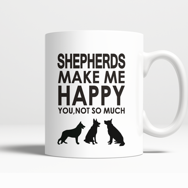 Shepherds Make Me Happy You, Not So Much Mugs - FREE Shipping